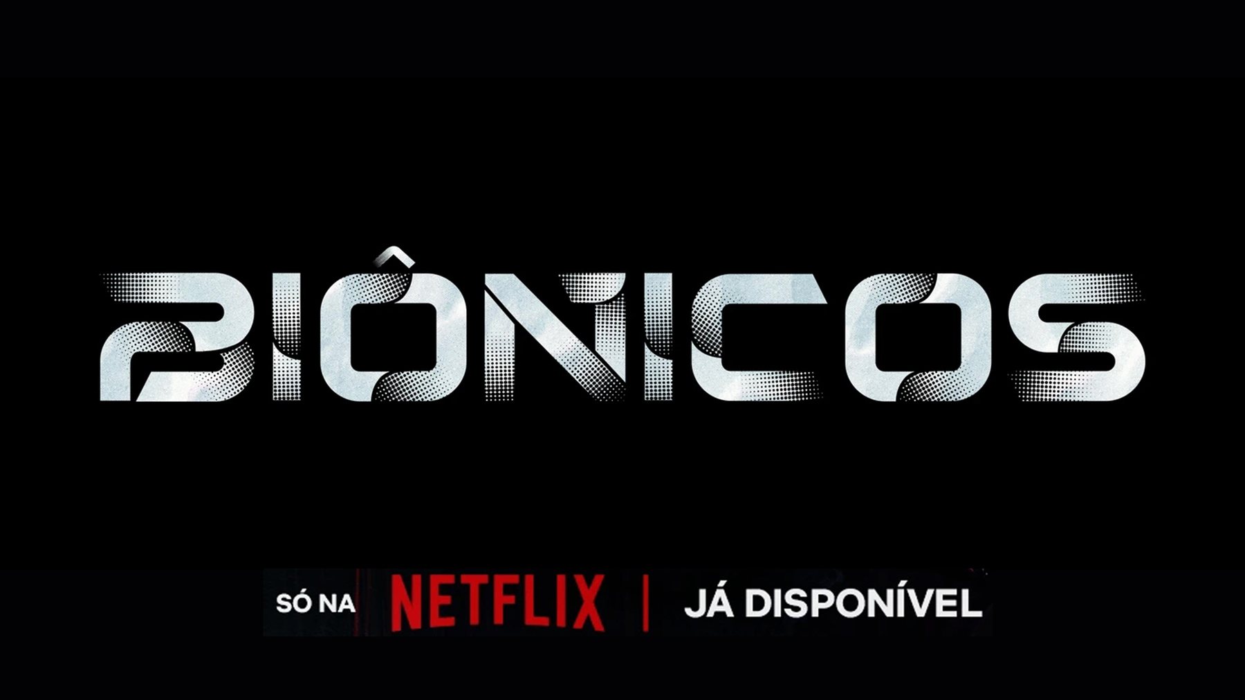 Netflix | Biônicos